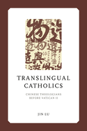 Translingual Catholics: Chinese Theologians before Vatican II