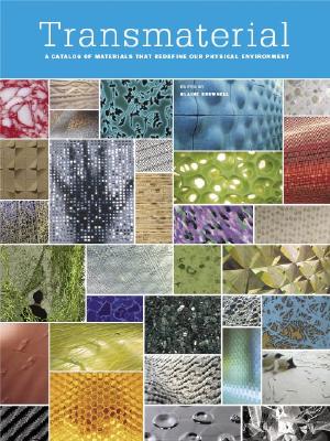 Transmaterial: A Catalog of Materials That Redefine Our Physical Environment - Brownell, Blaine