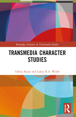 Transmedia Character Studies - Kunz, Tobias, and Wilde, Lukas R a