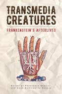 Transmedia Creatures: Frankenstein's Afterlives