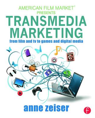 Transmedia Marketing: From Film and TV to Games and Digital Media - Zeiser, Anne