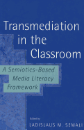 Transmediation in the Classroom a Semiotics-Based Media Literacy Framework