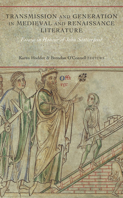 Transmission and Generation in Medieval and Renaissance Literature: Essays in Honour of John Scattergood - Hodder, Karen (Editor), and O'Connell, Brendan (Editor)