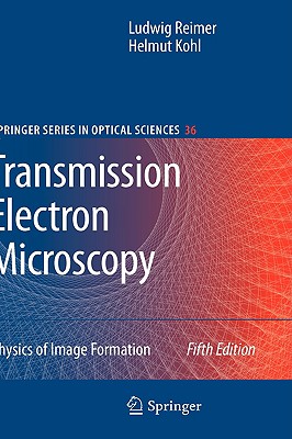 Transmission Electron Microscopy: Physics of Image Formation - Reimer, Ludwig, and Kohl, Helmut