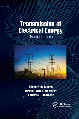 Transmission of Electrical Energy: Overhead Lines - Moura, Ailson P de, and Moura, Adriano Aron F de, and Rocha, Ednardo P Da