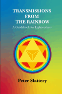 Transmissions from the Rainbow: A Guidebook for Lightworkers