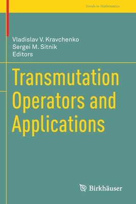 Transmutation Operators and Applications - Kravchenko, Vladislav V (Editor), and Sitnik, Sergei M (Editor)