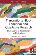 Transnational Black Feminism and Qualitative Research: Black Women, Racialization and Migration