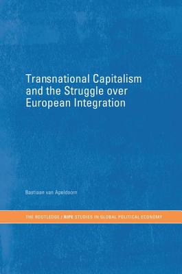 Transnational Capitalism and the Struggle over European Integration - van Apeldoorn, Bastiaan