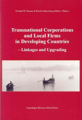 Transnational Corporations and Local Firms in Developing Countries: Linkages and Upgrading - Hansen, Michael W (Editor), and Schaumburg-Mller, Henrik (Editor)