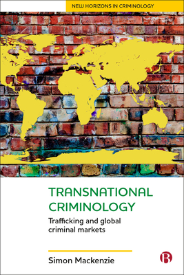 Transnational Criminology: Trafficking and Global Criminal Markets - Mackenzie, Simon