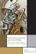 Transnational Encounters: Music and Performance at the U.S.-Mexico Border