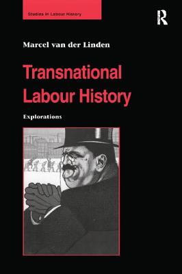 Transnational Labour History: Explorations - Linden, Marcel Van Der