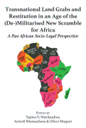 Transnational Land Grabs and Restitution in an Age of the (de-)Militarised New Scramble for Africa: A Pan African Socio-Legal Perspective