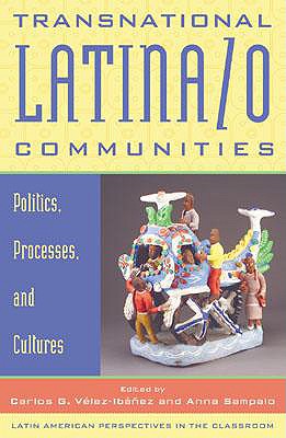 Transnational Latina/O Communities: Politics, Processes, and Cultures (Latin American Perspectives in the Classroom) - V?lez-Ib߱ez, Carlos G. [Editor]; Sampaio, Anna [Editor]; Gonzlez-Estay, Manolo [Editor]; Cabn, Pedro [Contributor];...