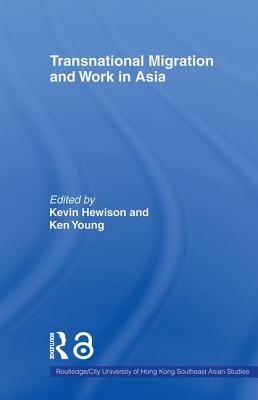 Transnational Migration and Work in Asia - Hewison, Kevin (Editor), and Young, Ken (Editor)