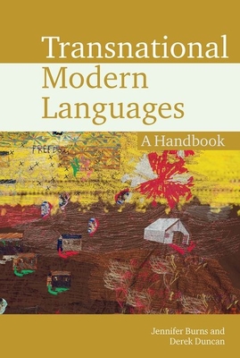 Transnational Modern Languages: A Handbook - Burns, Jennifer (Editor), and Duncan, Derek (Editor)