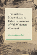 Transnational Modernity and the Italian Reinvention of Walt Whitman, 1870-1945