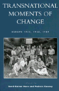 Transnational Moments of Change: Europe 1945, 1968, 1989