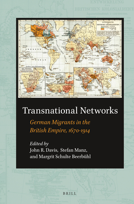 Transnational Networks: German Migrants in the British Empire, 1670-1914 - Davis, John, and Manz, Stefan, and Schulte Beerbhl, Margrit