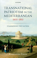 Transnational Patriotism in the Mediterranean, 1800-1850: Stammering the Nation