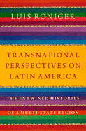 Transnational Perspectives on Latin America: The Entwined Histories of a Multi-State Region