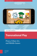 Transnational Play: Piracy, Urban Art, and Mobile Games