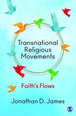 Transnational Religious Movements: Faith's Flows - James, Jonathan D.