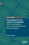 Transnational Screen Culture in Scandinavia: Mediating Regional Space and Identity in the Resund Region