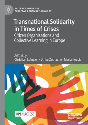 Transnational Solidarity in Times of Crises: Citizen Organisations and Collective Learning in Europe - Lahusen, Christian (Editor), and Zschache, Ulrike (Editor), and Kousis, Maria (Editor)