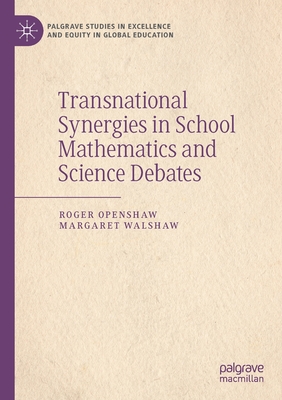 Transnational Synergies in School Mathematics and Science Debates - Openshaw, Roger, and Walshaw, Margaret