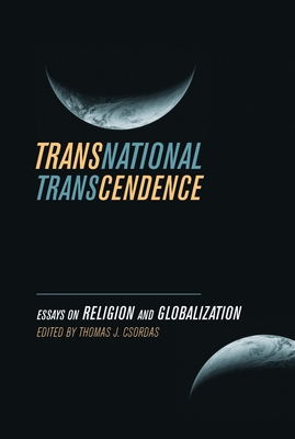 Transnational Transcendence: Essays on Religion and Globalization - Csordas, Thomas J (Editor)