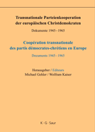 Transnationale Parteienkooperation der europischen Christdemokraten: Dokumente 1945-1965 / Coopration transnationale des partis dmocrates-chrtiens en Europe: Documents 1945-1965