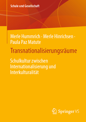 Transnationalisierungsr?ume: Schulkultur Zwischen Internationalisierung Und Interkulturalit?t - Hummrich, Merle, and Hinrichsen, Merle, and Paz Matute, Paula