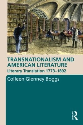 Transnationalism and American Literature: Literary Translation 1773-1892 - Boggs, Colleen G