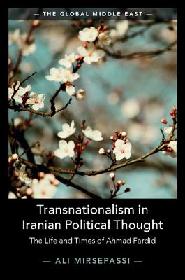 Transnationalism in Iranian Political Thought: The Life and Times of Ahmad Fardid - Mirsepassi, Ali