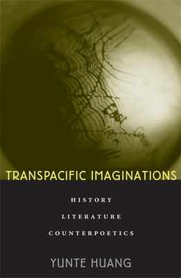 Transpacific Imaginations: History, Literature, Counterpoetics - Huang, Yunte