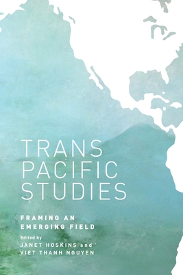 Transpacific Studies - Hoskins, Janet Alison, Professor (Editor), and Nguyen, Viet Thanh, Professor (Editor), and Leong, Russell (Editor)