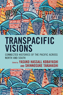 Transpacific Visions: Connected Histories of the Pacific across North and South