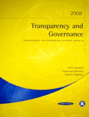 Transparency and Governance 2008: Monitoring the European Central Bank 6 - Geraats, Petra, and Giavazzi, Francesco, and Wyplosz, Charles