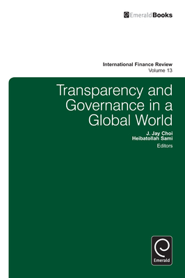 Transparency and Governance in a Global World - Sami, Heibatollah (Editor), and Kim, Suk-Joong (Editor), and Choi, J Jay (Editor)