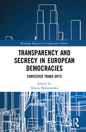 Transparency and Secrecy in European Democracies: Contested Trade-Offs