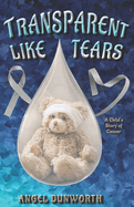 Transparent Like Tears: A Child's Story of Cancer