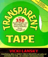 Transparent Tape: Over 350 Super, Simple, and Surprising Uses You've Probably Never Thought of