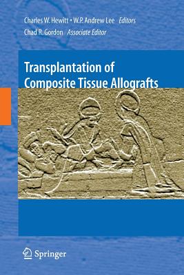 Transplantation of Composite Tissue Allografts - Gordon, Chad R, and Hewitt, Charles W (Editor), and Lee, W P Andrew (Editor)