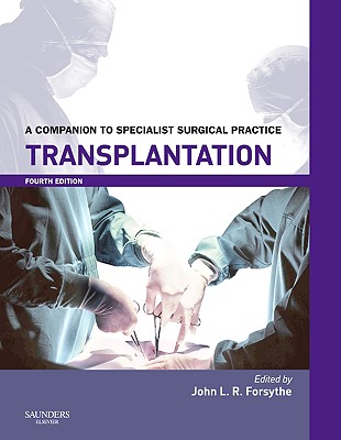 Transplantation Print and Enhanced E-Book: A Companion to Specialist Surgical Practice - Forsythe, John L R, MD, Frcs, (Ed)