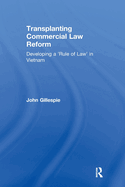 Transplanting Commercial Law Reform: Developing a 'Rule of Law' in Vietnam