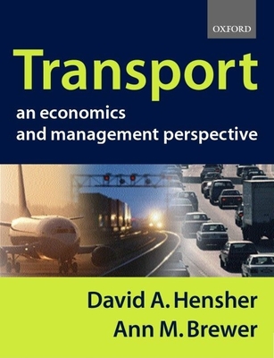 Transport: An Economics and Management Perspective - Hensher, David A, and Brewer, Ann M