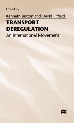 Transport Deregulation: An International Movement - Button, Kenneth (Editor), and Pitfield, David (Editor)