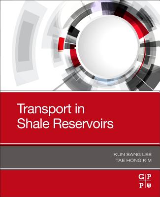 Transport in Shale Reservoirs - Lee, Kun Sang, and Kim, Tae Hong
